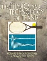 The Physics and Technology of Tennis by Howard Brody, Rod Cross, Crawford Lindsey